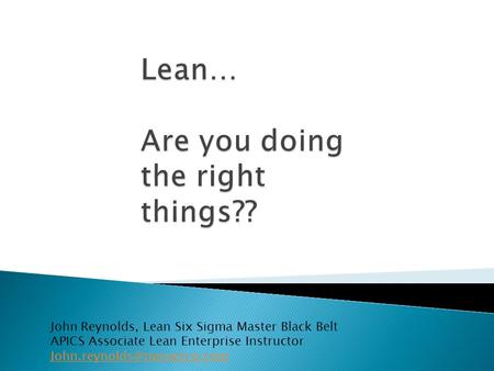 John Reynolds, Lean Six Sigma Master Black Belt APICS Associate Lean Enterprise Instructor