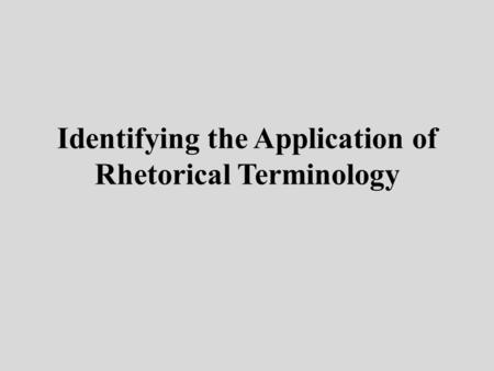 Identifying the Application of Rhetorical Terminology.