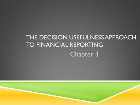 The Decision Usefulness Approach to Financial Reporting