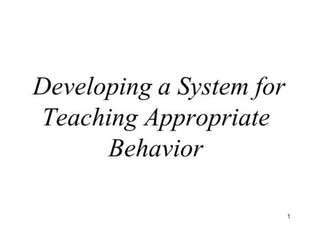 Developing a System for Teaching Appropriate Behavior