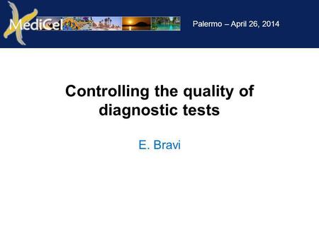Palermo – April 26, 2014 Controlling the quality of diagnostic tests E. Bravi.
