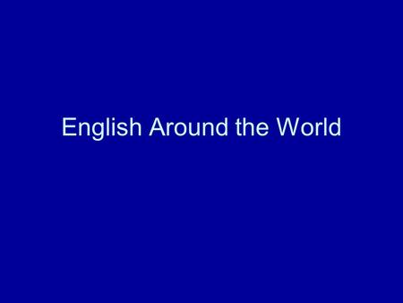 English Around the World. Resources for Studying World English: Books Leech, Geoffrey N. and Jan Svartvik. English : One Tongue, Many Voices. New York.