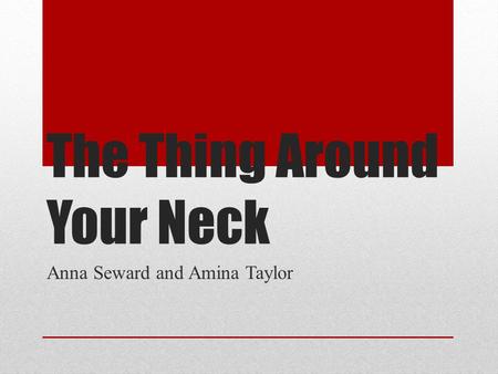 The Thing Around Your Neck Anna Seward and Amina Taylor.