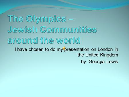 I have chosen to do my presentation on London in the United Kingdom by Georgia Lewis.