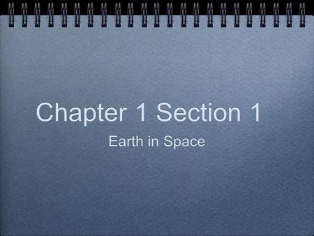 Chapter 1 Section 1 Earth in Space.