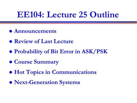 EE104: Lecture 25 Outline Announcements Review of Last Lecture