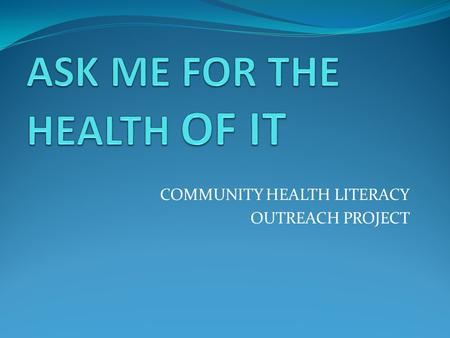 COMMUNITY HEALTH LITERACY OUTREACH PROJECT. Introductions Nancy Wheeler, Coordinator, ICAA Crossroads Literacy Margarete Cook, WI Literacy Regional Consultant.