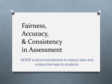 Fairness, Accuracy, & Consistency in Assessment