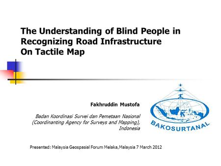 The Understanding of Blind People in Recognizing Road Infrastructure On Tactile Map Fakhruddin Mustofa Badan Koordinasi Survei dan Pemetaan Nasional (Coordinanting.