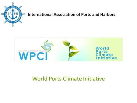 World Ports Climate Initiative International Association of Ports and Harbors.