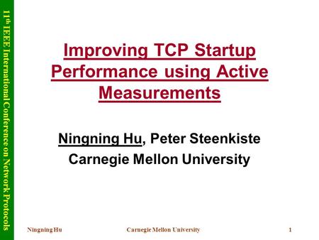 Ningning HuCarnegie Mellon University1 Improving TCP Startup Performance using Active Measurements Ningning Hu, Peter Steenkiste Carnegie Mellon University.