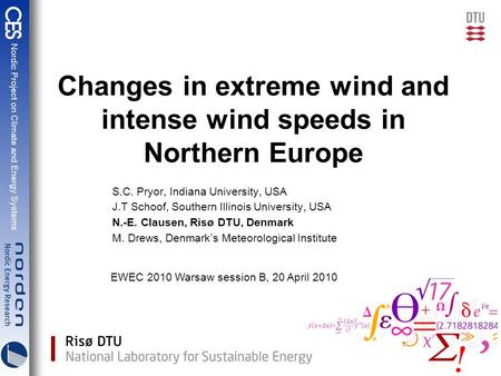 Changes in extreme wind and intense wind speeds in Northern Europe S.C. Pryor, Indiana University, USA J.T Schoof, Southern Illinois University, USA N.-E.