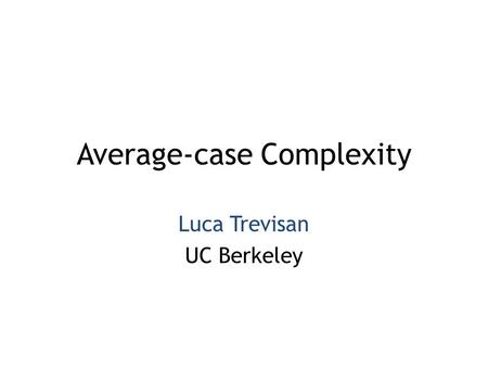 Average-case Complexity Luca Trevisan UC Berkeley.