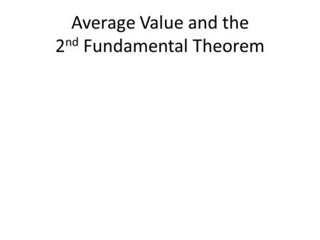 Average Value and the 2 nd Fundamental Theorem. What is the area under the curve between 0 and 2? f(x)
