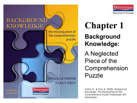 Chapter 1 Background Knowledge: A Neglected Piece of the Comprehension Puzzle Fisher, D., & Frey, N. (2009). Background Knowledge: The Missing Piece of.