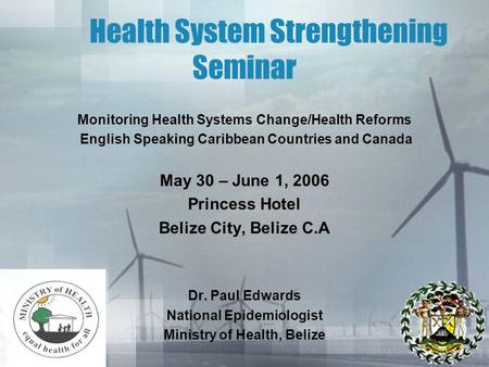 Health System Strengthening Seminar Monitoring Health Systems Change/Health Reforms English Speaking Caribbean Countries and Canada May 30 – June 1, 2006.