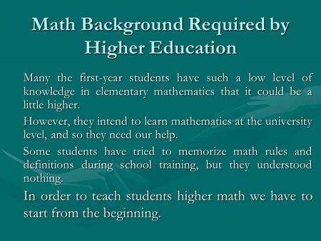 Math Background Required by Higher Education Many the first-year students have such a low level of knowledge in elementary mathematics that it could be.