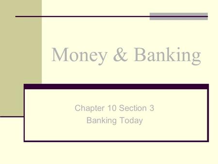 Chapter 10 Section 3 Banking Today