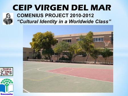 CEIP VIRGEN DEL MAR COMENIUS PROJECT 2010-2012 “Cultural Identity in a Worldwide Class”
