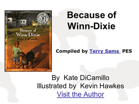By Kate DiCamillo Illustrated by Kevin Hawkes Visit the Author