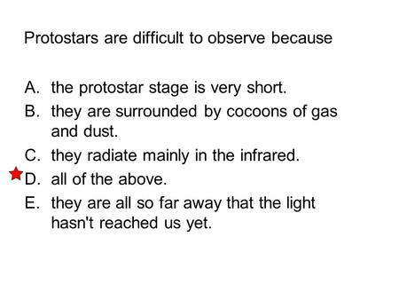 Protostars are difficult to observe because