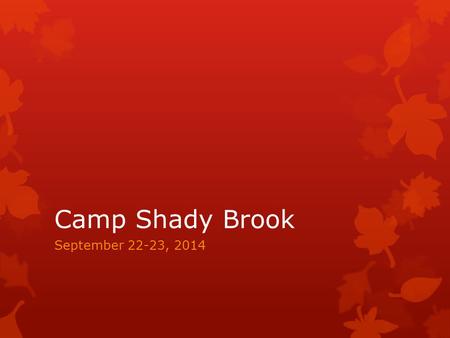Camp Shady Brook September 22-23, 2014. Purpose  This field trip ties in with character education and helps students learn the value of working as a.