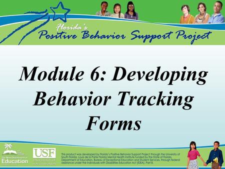Module 6: Developing Behavior Tracking Forms Data System Definitions Referral Process Establishing a Data-based Decision-making System Referral Form.