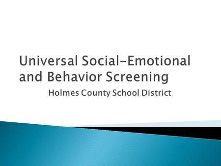 Holmes County School District.  Quickly identify students who are at-risk for emotional/behavior difficulties who are likely to experience school failure.