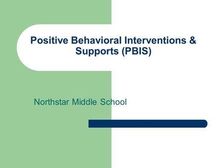 Positive Behavioral Interventions & Supports (PBIS) Northstar Middle School.