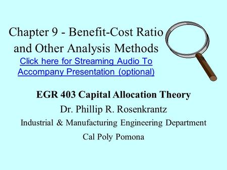 Chapter 9 - Benefit-Cost Ratio and Other Analysis Methods Click here for Streaming Audio To Accompany Presentation (optional) Click here for Streaming.