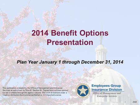 1 2014 Benefit Options Presentation Plan Year January 1 through December 31, 2014 This publication is issued by the Office of Management and Enterprise.