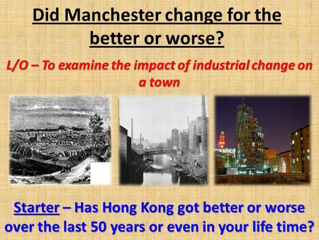 Did Manchester change for the better or worse?