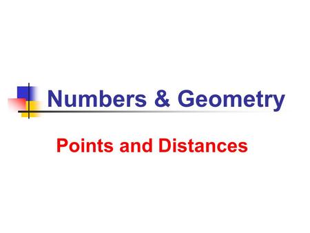 Numbers & Geometry Points and Distances. 6/3/2013 Numbers and Geometry 2 Distance d between numbers a and b d = Example: 12 + 8 | = Points and Distances.
