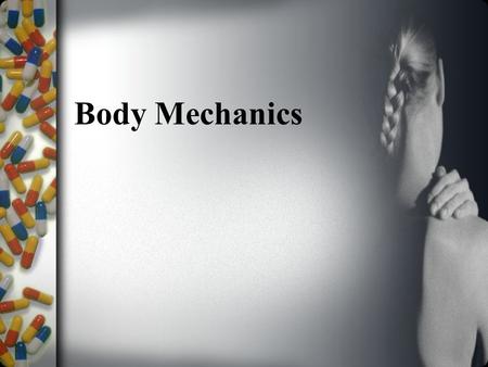 Body Mechanics. Terms relating to body mechanics –Body mechanics: using all of body parts efficiently to safely lift and move –Body alignments: refers.