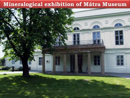 Mineralogical exhibition of Mátra Museum. Minerals of Mesozoic basalts – Sirok, Recsk.