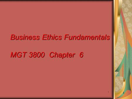 Business Ethics Fundamentals MGT 3800 Chapter 6