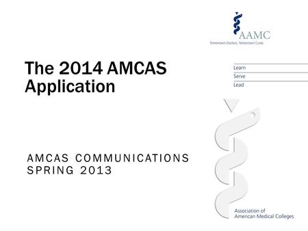The 2014 AMCAS Application AMCAS COMMUNICATIONS SPRING 2013.