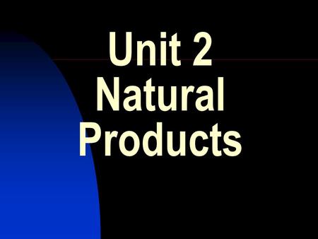 Unit 2 Natural Products.