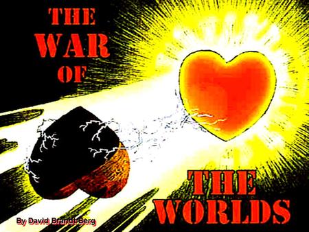 By David Brandt Berg. THE WAR OF THE WORLDS IS NOT A WAR OF PHYSICAL WEAPONS, NOR IS IT BETWEEN POLITICAL AND ECONOMIC SYSTEMS, SOCIETIES, TRIBES, CULTURES,