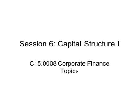 Session 6: Capital Structure I