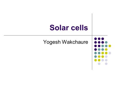 Solar cells Yogesh Wakchaure.
