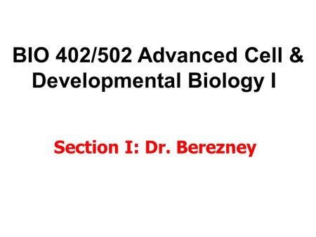 BIO 402/502 Advanced Cell & Developmental Biology I