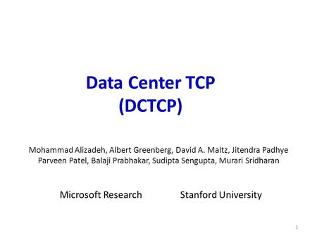 Mohammad Alizadeh, Albert Greenberg, David A. Maltz, Jitendra Padhye Parveen Patel, Balaji Prabhakar, Sudipta Sengupta, Murari Sridharan Microsoft Research.