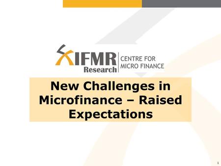 1 New Challenges in Microfinance – Raised Expectations.