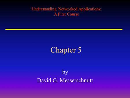 Understanding Networked Applications: A First Course Chapter 5 by David G. Messerschmitt.