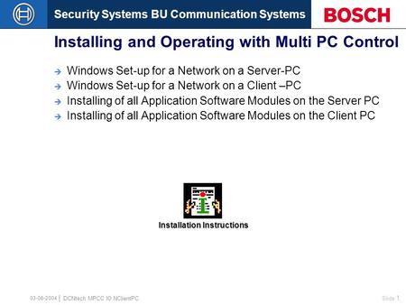 Security Systems BU Communication Systems Slide 1 DCNtech MPCC IO NClientPC 03-06-2004 Installing and Operating with Multi PC Control  Windows Set-up.