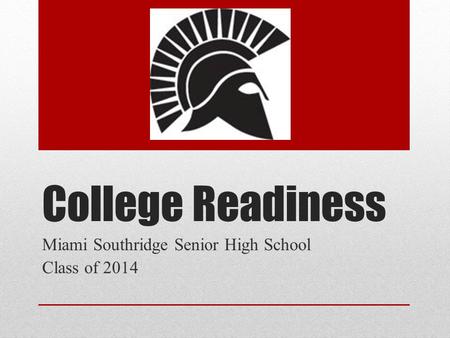 College Readiness Miami Southridge Senior High School Class of 2014.