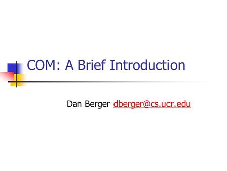 COM: A Brief Introduction Dan Berger