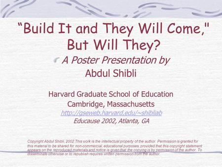“Build It and They Will Come, But Will They? A Poster Presentation by Abdul Shibli Harvard Graduate School of Education Cambridge, Massachusetts