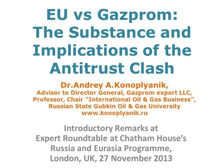 EU vs Gazprom: The Substance and Implications of the Antitrust Clash Introductory Remarks at Expert Roundtable at Chatham House’s Russia and Eurasia Programme,